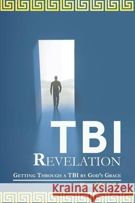 Tbi Revelation: Getting Through a Tbi by God's Grace Shane McNealey 9781665545471