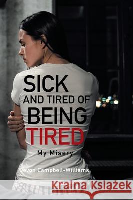 Sick and Tired of Being Tired: My Misery Devon Campbell-Williams 9781665546270