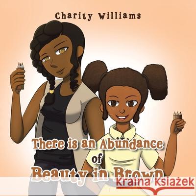 There Is an Abundance of Beauty in Brown Charity Williams 9781665546850