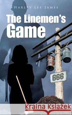 The Linemen's Game Harley Lee James 9781665546874