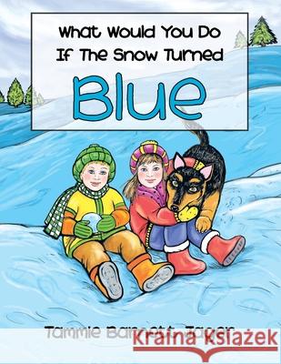 What Would You Do If the Snow Turned Blue Tammie Barnett Jager 9781665546935 Authorhouse