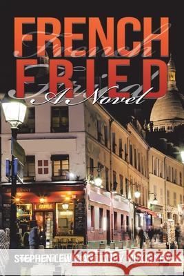 French Fried Stephen Lewis Andy McKinney 9781665547352 Authorhouse