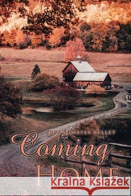 Coming Home Susan Thayer Kelley 9781665547437 Authorhouse