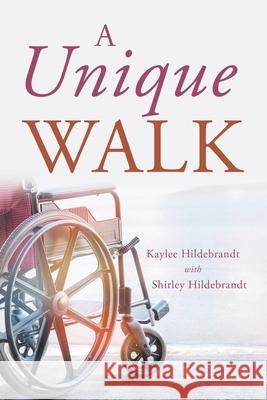 A Unique Walk Kaylee Hildebrandt Shirley Hildebrandt 9781665548366