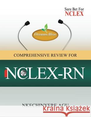 Dreamsalive Comprehensive Review for Nclex-Rn Nkechinyere Agu 9781665549172 Authorhouse