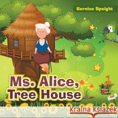 Ms. Alice, Tree House Bernice Speight 9781665549998 Authorhouse