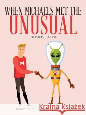 When Michaels Met the Unusual: The Perfect Couple James Marsh Sternberg, MD 9781665550543