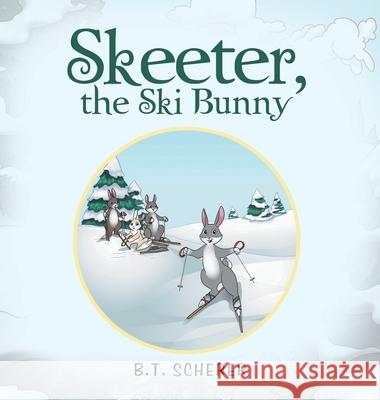 Skeeter, the Ski Bunny B T Scherer 9781665550918 Authorhouse