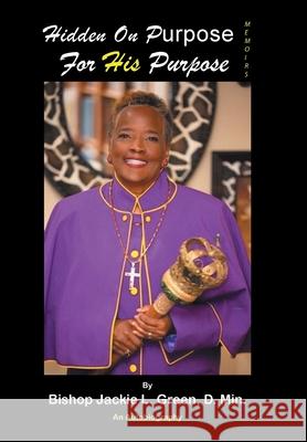 Hidden on Purpose for His Purpose Bishop Jackie L. Gree 9781665550925 Authorhouse