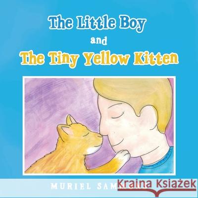 The Little Boy and the Tiny Yellow Kitten Muriel Sammons 9781665550994