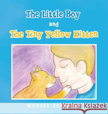 The Little Boy and the Tiny Yellow Kitten Muriel Sammons 9781665551007