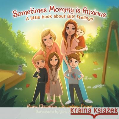 Sometimes Mommy Is Anxious: A Little Book About Big Feelings Marci Chapman Lindsay Croce Yana Karpenko 9781665551052 Authorhouse