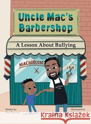 Uncle Mac's Barbershop: Lesson About Bullying Tina Figueroa Erica Fung 9781665552554 Authorhouse