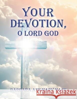 Your Devotion, O Lord God Barbara Ann Mary Mack 9781665552653