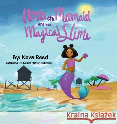 Nora the Mermaid and Her Magical Slime Nova Reed Nadler Petitdieu 9781665552714 Authorhouse