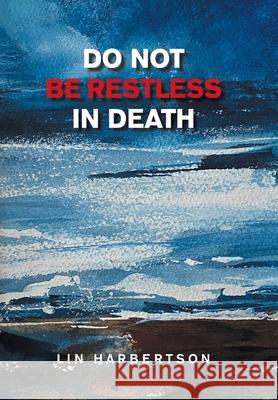 Do Not Be Restless in Death Lin Harbertson 9781665552745 Authorhouse