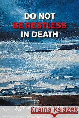 Do Not Be Restless in Death Lin Harbertson 9781665552752 Authorhouse