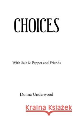 Choices: With Salt & Pepper and Friends Donna Underwood 9781665553063 Authorhouse