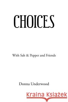 Choices: With Salt & Pepper and Friends Donna Underwood 9781665553087 Authorhouse