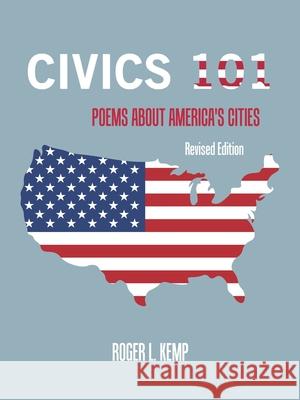Civics 101: Poems About America's Cities Roger L Kemp 9781665553094