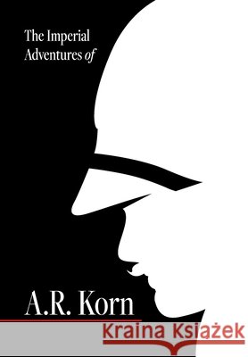 The Imperial Adventures of A.R. Korn. Seth Acerni 9781665553322
