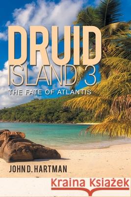 Druid Island 3: The Fate of Atlantis John D. Hartman 9781665553452