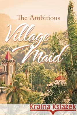 The Ambitious Village Maid Avis V Notice-Harrison 9781665553742