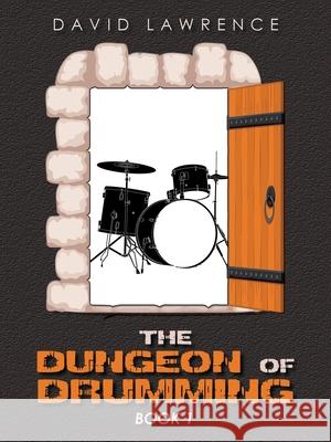 The Dungeon of Drumming: Book 1 David Lawrence 9781665554107