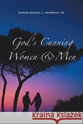 God's Cunning Women & Men Pastor Michael C., Sr. Champion 9781665554138