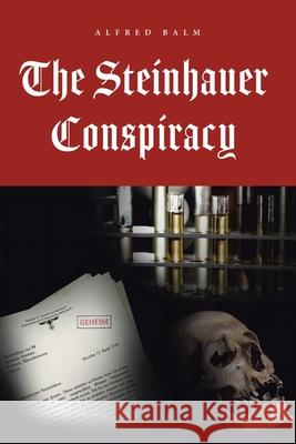 The Steinhauer Conspiracy Alfred Balm 9781665554329 Authorhouse