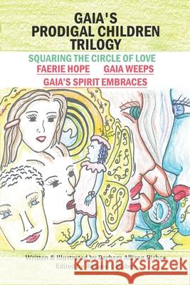 Gaia's Prodigal Children Trilogy: Squaring the Circle of Love Barbara Allison Bisbee Richard J. Bisbee 9781665554381