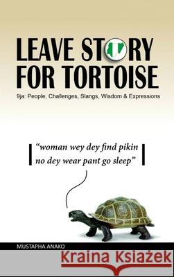 Leave Story for Tortoise Mustapha Anako 9781665554930 Authorhouse