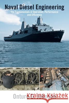 Naval Diesel Engineering: The Fundamentals of Operation, Performance and Efficiency Onturo D. Johnson 9781665556064 Authorhouse