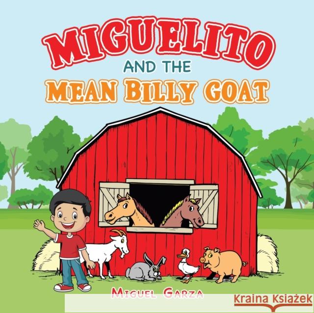 Miguelito and the Mean Billy Goat Miguel Garza 9781665569484 Authorhouse