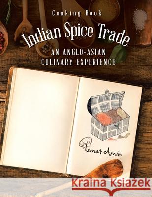 Cooking Book Indian Spice Trade an Anglo-Asian Culinary Experience Ismat Amin 9781665580083 Authorhouse UK