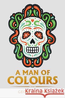 A Man of Colours Geoff Logan 9781665580540