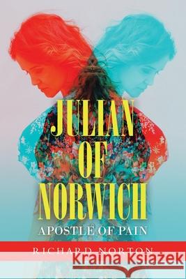 Julian of Norwich - Apostle of Pain Richard Norton 9781665580588