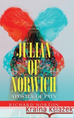 Julian of Norwich - Apostle of Pain Richard Norton 9781665580595