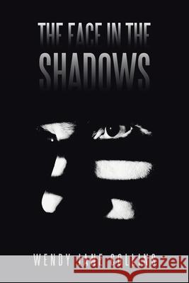 The Face in the Shadows Wendy Jane Collins 9781665580755 Authorhouse UK