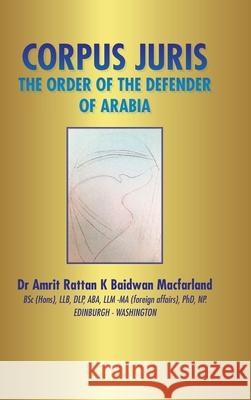 Corpus Juris: The Order of the Defender of Arabia Dr Amrit Rattan K Baidwan Macfarland 9781665581110 Authorhouse UK