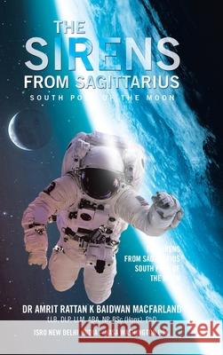 The Sirens from Sagittarius: South Pole of the Moon Baidwan Macfarland Llb Dlp LLM Aba Np Bs 9781665582797 Authorhouse UK