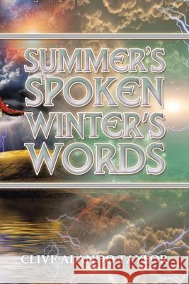 Summer's Spoken Winter's Words Clive Alando Taylor 9781665582933 Authorhouse UK