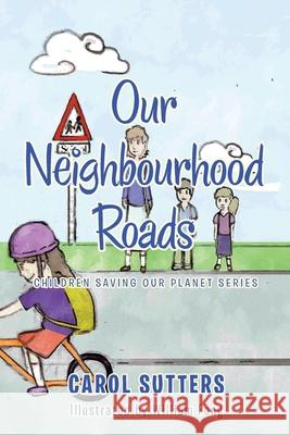 Our Neighbourhood Roads Carol Sutters, William Fong 9781665583930 Authorhouse UK