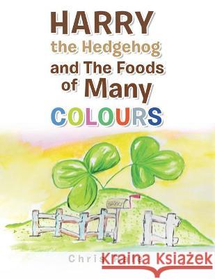 Harry the Hedgehog and the Foods of Many Colours Chris Hale 9781665583947 AuthorHouse