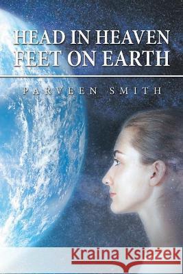 Head in Heaven Feet on Earth Smith Parveen Smith 9781665585620