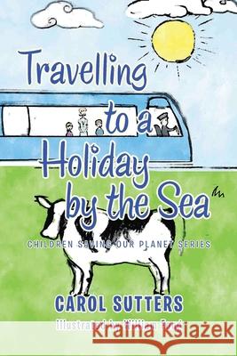 Travelling to a Holiday by the Sea Carol Sutters William Fong 9781665585804 Authorhouse UK