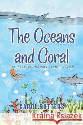 The Oceans and Coral Carol Sutters, William Fong 9781665585873 Authorhouse UK