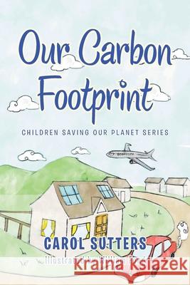 Our Carbon Footprint Carol Sutters, William Fong 9781665585927 Authorhouse UK