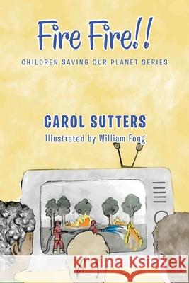 Fire Fire!! Carol Sutters, William Fong 9781665585958 Authorhouse UK