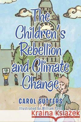 The Children's Rebellion and Climate Change Carol Sutters William Fong 9781665585965